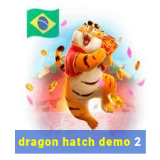 dragon hatch demo 2